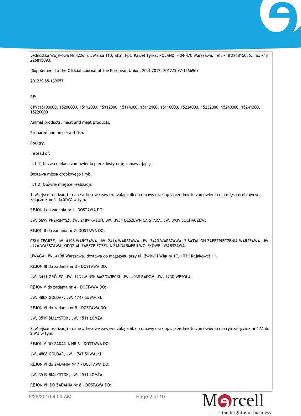 470 Warszawa. Tel. +48 226815086. Fax +48 226815093. (Supplement to the Official Journal of the European Union, 20.4.2012, 2012/S 77-126696) 2012/S 85-139057 RE: CPV:15100000, 15200000, 15112000,