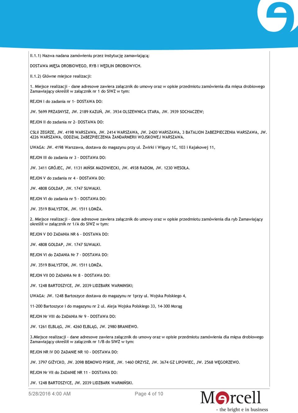 DOSTAWA DO: JW. 5699 PRZASNYSZ, JW. 2189 KAZUŃ, JW. 3934 OLSZEWNICA STARA, JW. 3939 SOCHACZEW; REJON II do zadania nr 2 DOSTAWA DO: CSŁiI ZEGRZE, JW. 4198 WARSZAWA, JW. 2414 WARSZAWA, JW.