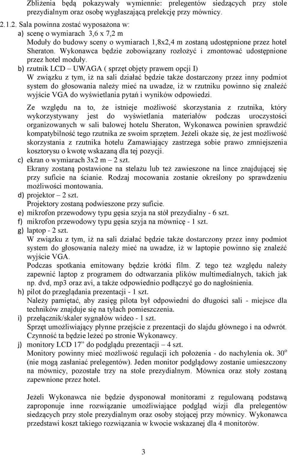 Wykonawca będzie zobowiązany rozłożyć i zmontować udostępnione przez hotel moduły.