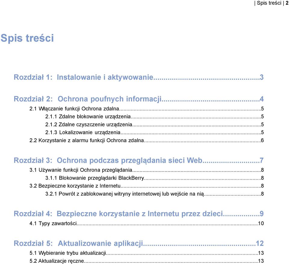 1.1 Blokowanie przeglądarki BlackBerry...8 3.2 Bezpieczne korzystanie z Internetu...8 3.2.1 Powrót z zablokowanej witryny internetowej lub wejście na nią.