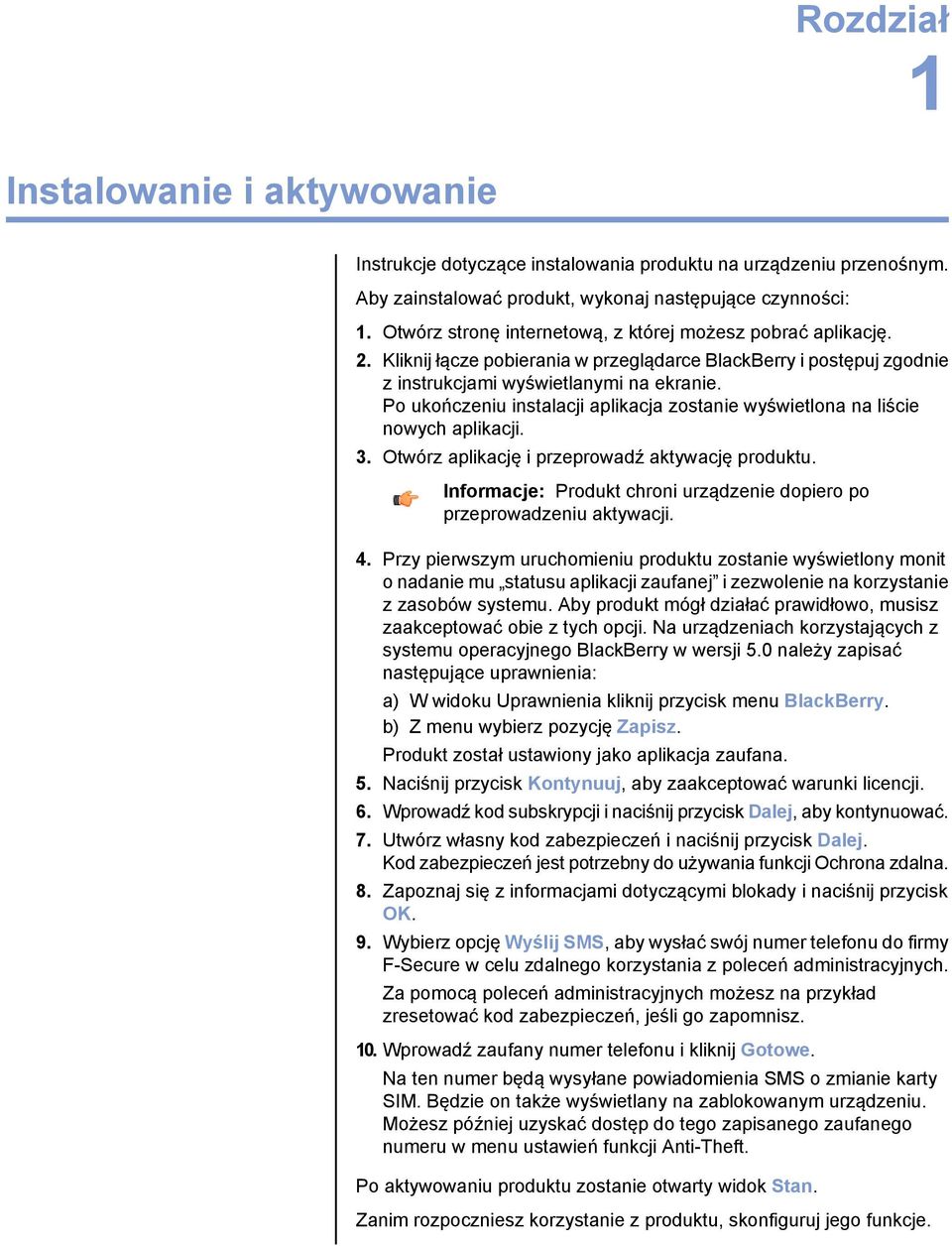 Po ukończeniu instalacji aplikacja zostanie wyświetlona na liście nowych aplikacji. 3. Otwórz aplikację i przeprowadź aktywację produktu.