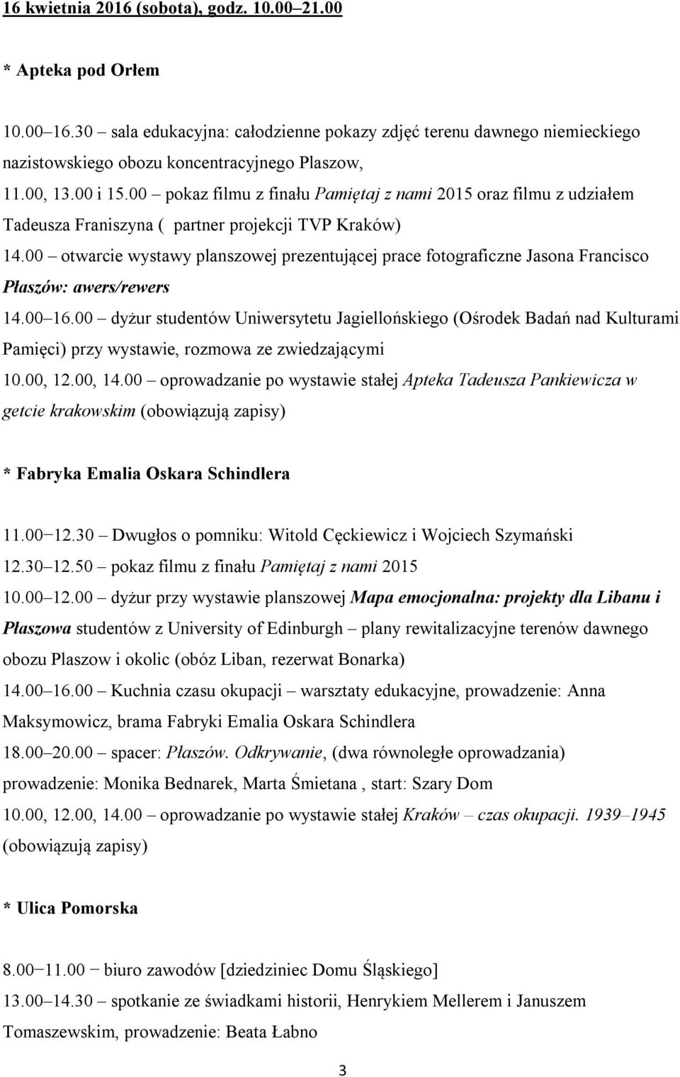 00 otwarcie wystawy planszowej prezentującej prace fotograficzne Jasona Francisco Płaszów: awers/rewers 14.00 16.