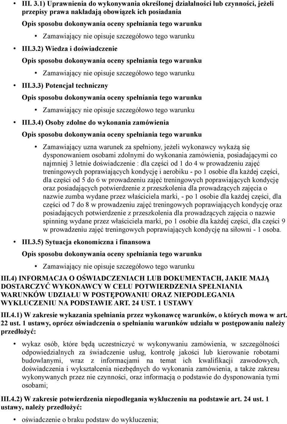 doświadczenie : dla części od 1 do 4 w prowadzeniu zajęć treningowych poprawiających kondycję i aerobiku - po 1 osobie dla każdej części, dla części od 5 do 6 w prowadzeniu zajęć treningowych