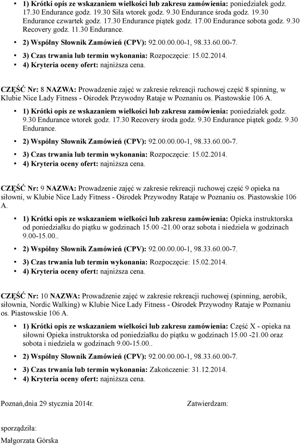 Piastowskie 106 A. 1) Krótki opis ze wskazaniem wielkości lub zakresu zamówienia: Opieka instruktorska od poniedziałku do piątku w godzinach 15.00-