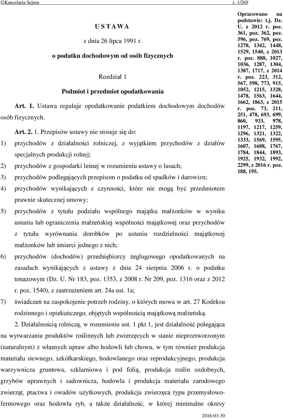 Przepisów ustawy nie stosuje się do: 1) przychodów z działalności rolniczej, z wyjątkiem przychodów z działów specjalnych produkcji rolnej; 2) przychodów z gospodarki leśnej w rozumieniu ustawy o