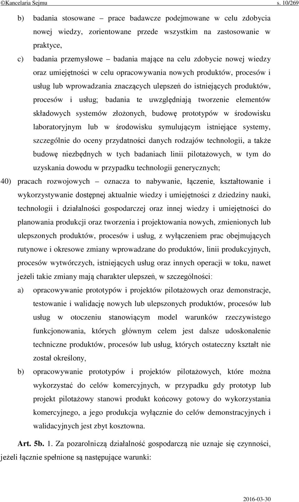 nowej wiedzy oraz umiejętności w celu opracowywania nowych produktów, procesów i usług lub wprowadzania znaczących ulepszeń do istniejących produktów, procesów i usług; badania te uwzględniają