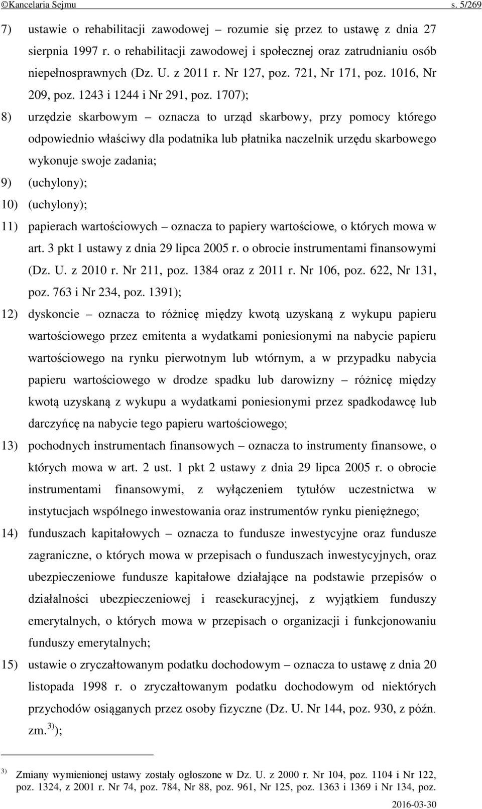 1707); 8) urzędzie skarbowym oznacza to urząd skarbowy, przy pomocy którego odpowiednio właściwy dla podatnika lub płatnika naczelnik urzędu skarbowego wykonuje swoje zadania; 9) (uchylony); 10)