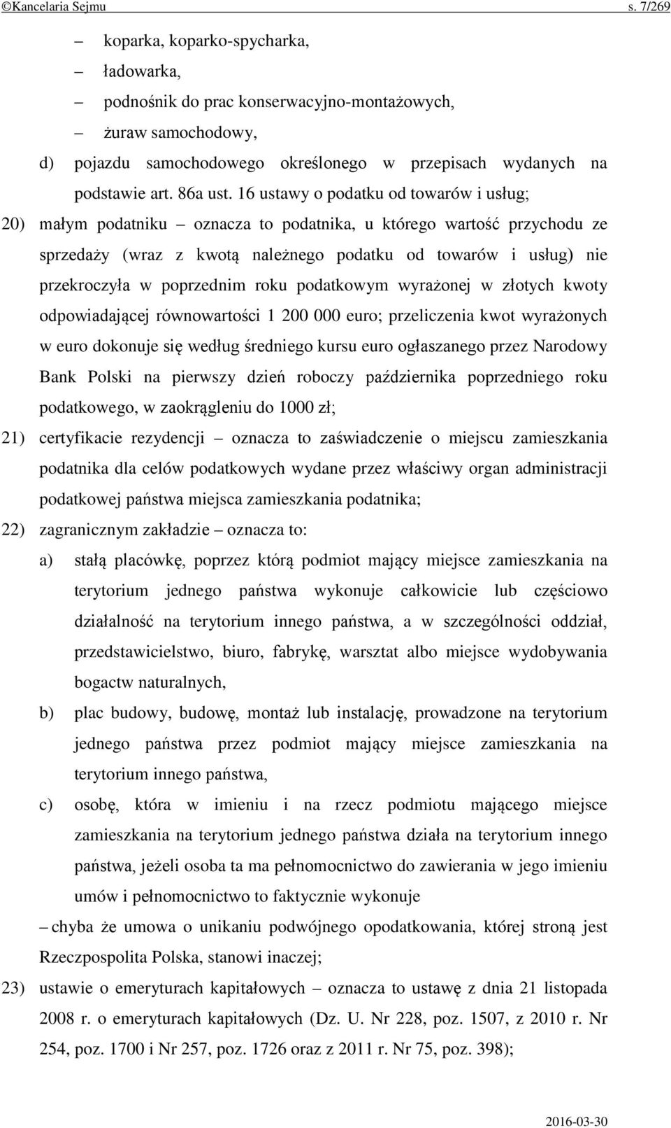 16 ustawy o podatku od towarów i usług; 20) małym podatniku oznacza to podatnika, u którego wartość przychodu ze sprzedaży (wraz z kwotą należnego podatku od towarów i usług) nie przekroczyła w