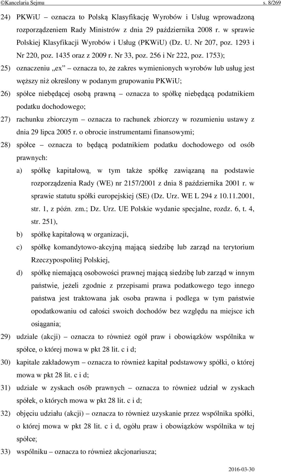 1753); 25) oznaczeniu ex oznacza to, że zakres wymienionych wyrobów lub usług jest węższy niż określony w podanym grupowaniu PKWiU; 26) spółce niebędącej osobą prawną oznacza to spółkę niebędącą