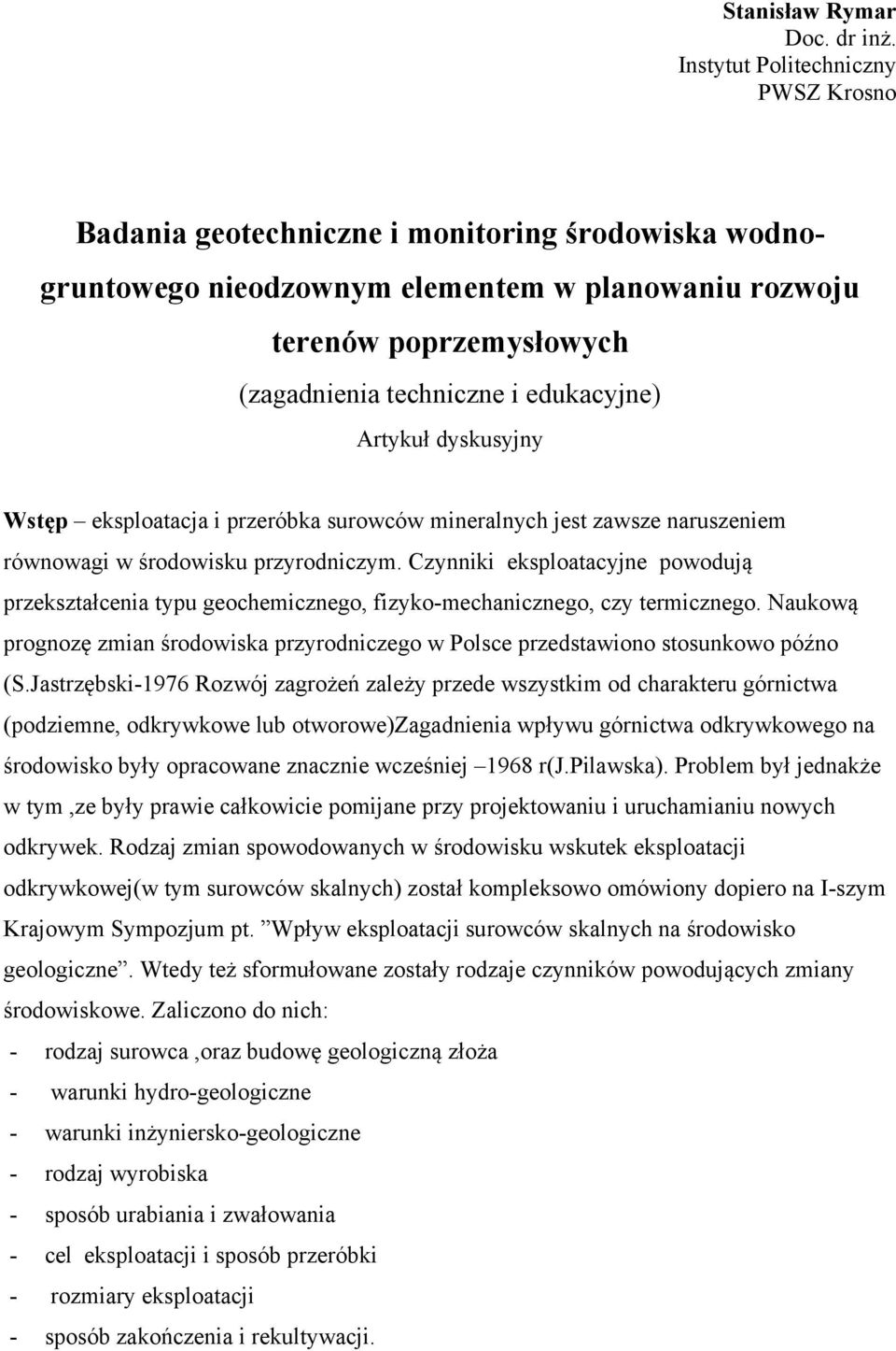 edukacyjne) Artykuł dyskusyjny Wstęp eksploatacja i przeróbka surowców mineralnych jest zawsze naruszeniem równowagi w środowisku przyrodniczym.