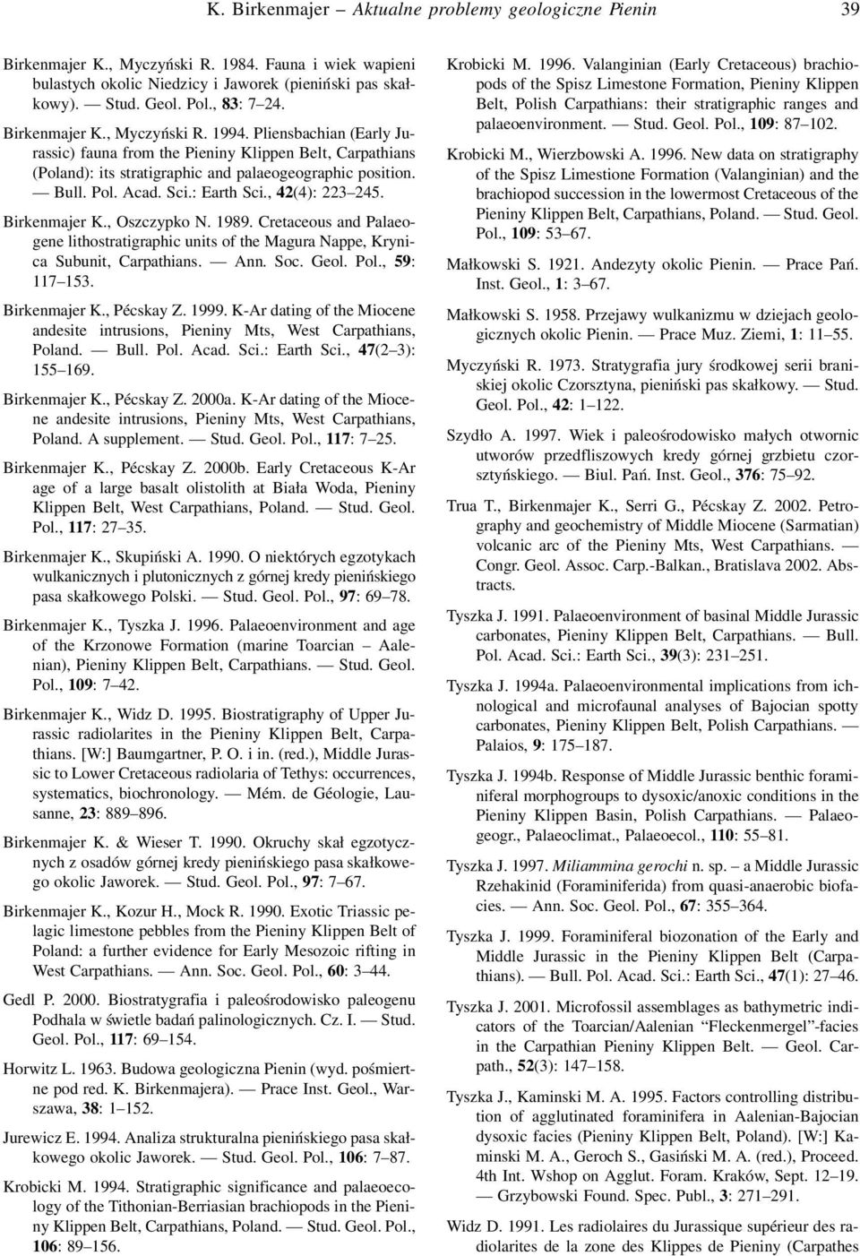 : Earth Sci., 42(4): 223 245. Birkenmajer K., Oszczypko N. 1989. Cretaceous and Palaeogene lithostratigraphic units of the Magura Nappe, Krynica Subunit, Carpathians. Ann. Soc. Geol. Pol.