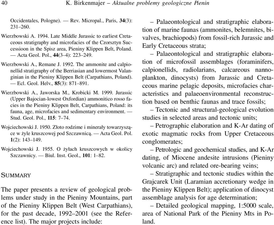 , Remane J. 1992. The ammonite and calpionellid stratigraphy of the Berriasian and lowermost Valanginian in the Pieniny Klippen Belt (Carpathians, Poland). Ecl. Geol. Helv., 85(3): 871 891.