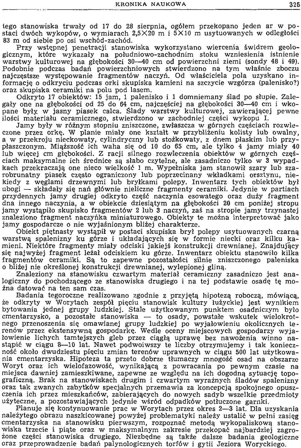 Przy w stępnej pen etracji stanow iska w ykorzystano w iercenia św idrem geologicznym, k tó re w ykazały n a południow o-zachodnim stoku w zniesienia istnienie w a rstw y k u ltu ro w ej na