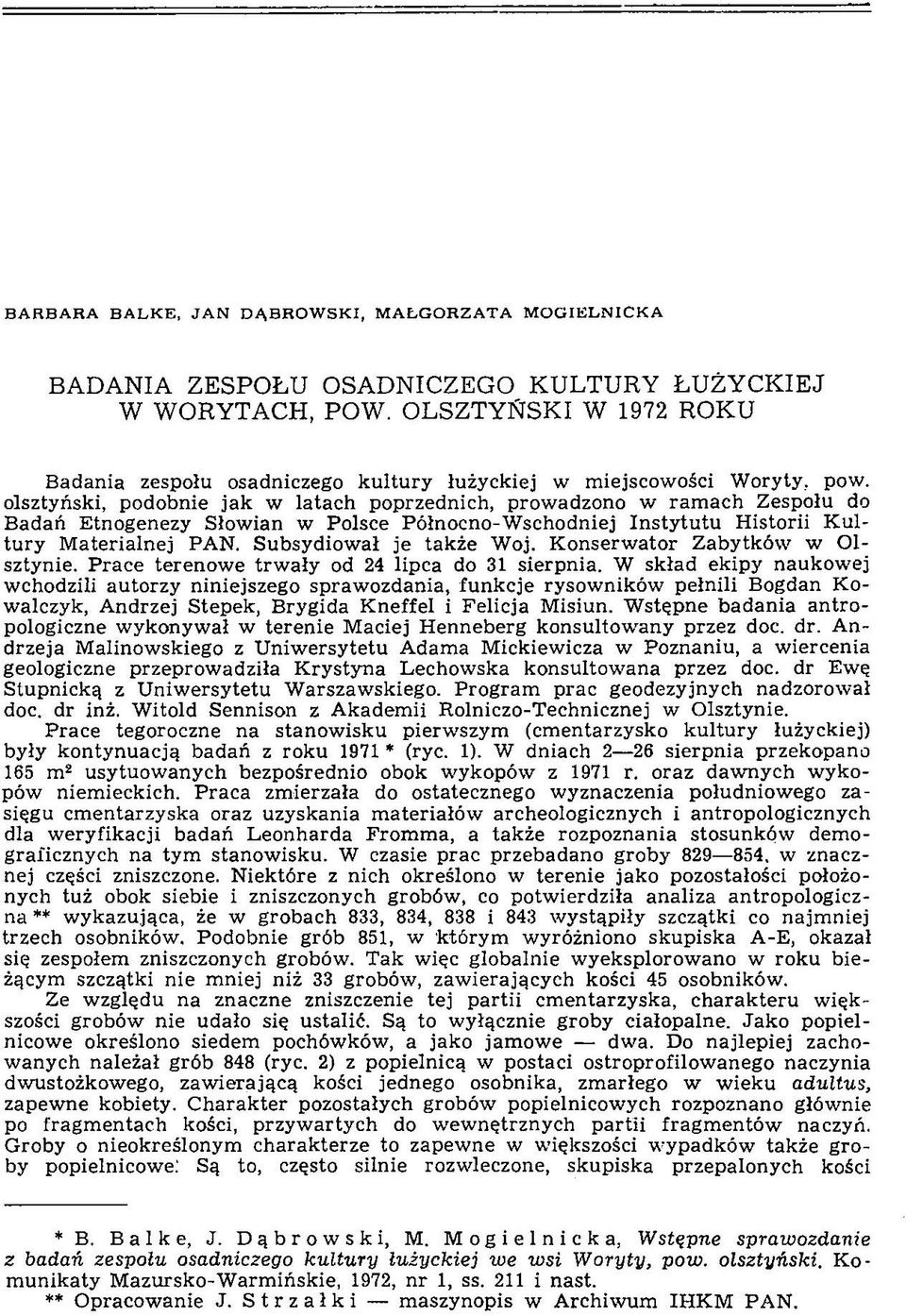 olsztyński, podobnie ja k w la ta ch poprzednich, prow adzono w ra m a c h Z espołu do B adań Etnogenezy Słow ian w Polsce Północno-W schodniej In sty tu tu H istorii K u l tu ry M aterialnej PAN.