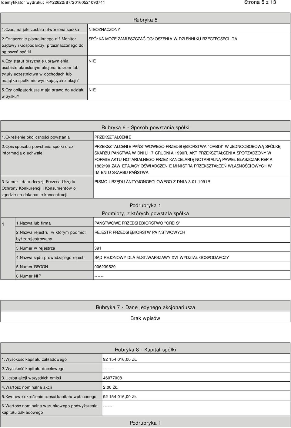 NIEOZNACZONY SPÓŁKA MOŻE ZAMIESZCZAĆ OGŁOSZENIA W DZIENNIKU RZECZPOSPOLITA NIE NIE Rubryka 6 - Sposób powstania spółki 1.Określenie okoliczności powstania 2.