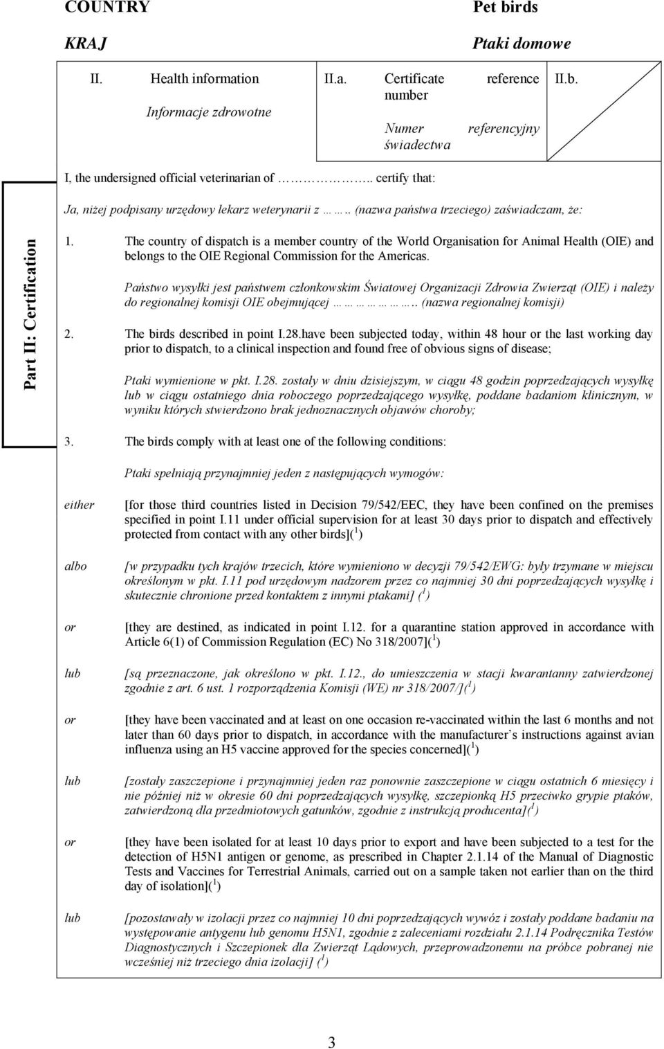 The country of dispatch is a member country of the Wld Organisation f Animal Health (OIE) and belongs to the OIE Regional Commission f the Americas.