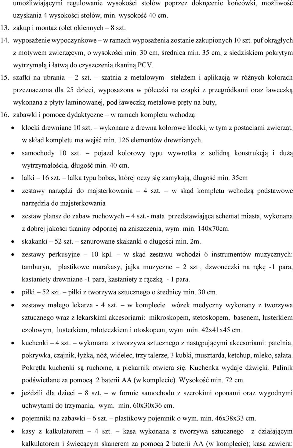 35 cm, z siedziskiem pokrytym wytrzymałą i łatwą do czyszczenia tkaniną PCV. 15. szafki na ubrania 2 szt.