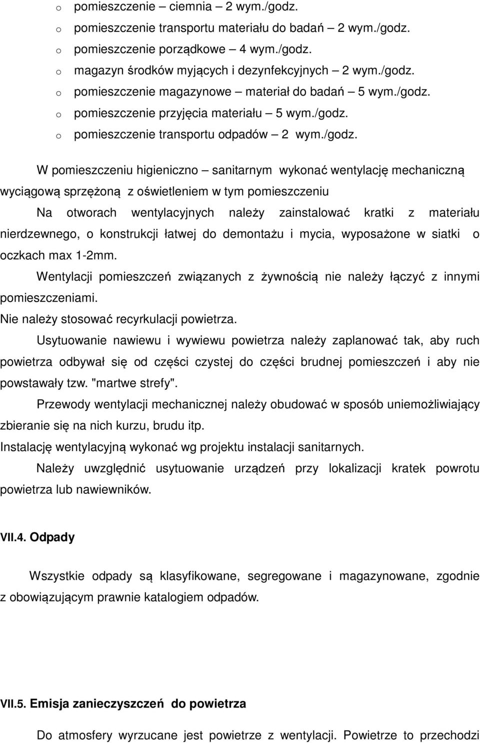 pmieszczeniu Na twrach wentylacyjnych należy zainstalwać kratki z materiału nierdzewneg, knstrukcji łatwej d demntażu i mycia, wypsażne w siatki czkach max 1-2mm.