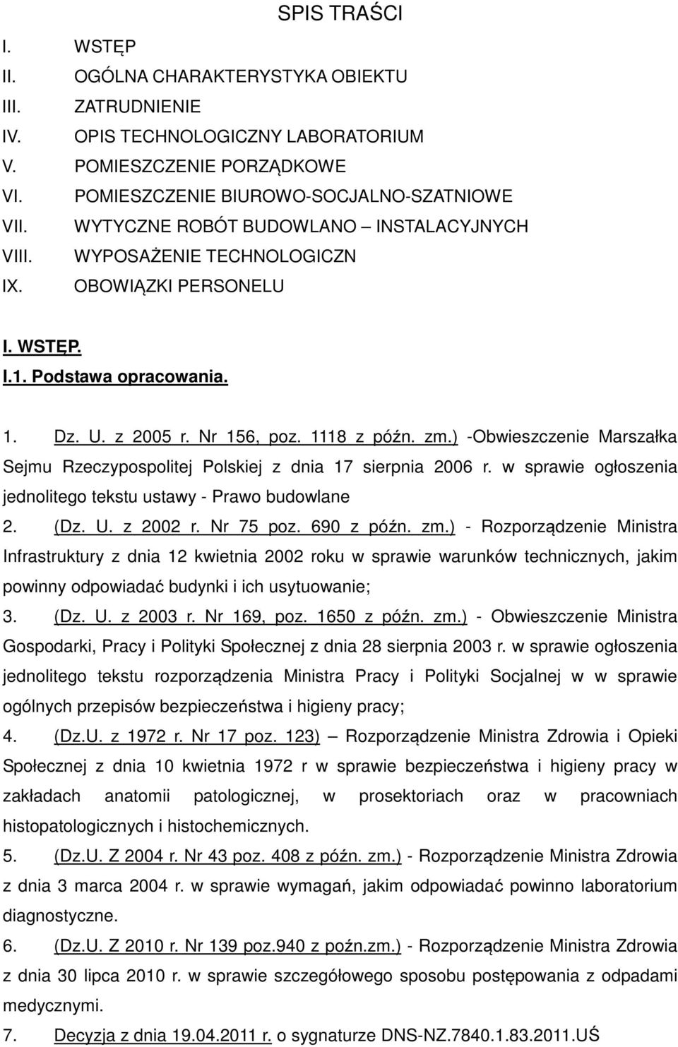 ) -Obwieszczenie Marszałka Sejmu Rzeczypsplitej Plskiej z dnia 17 sierpnia 2006 r. w sprawie głszenia jednliteg tekstu ustawy - Praw budwlane 2. (Dz. U. z 2002 r. Nr 75 pz. 690 z późn. zm.