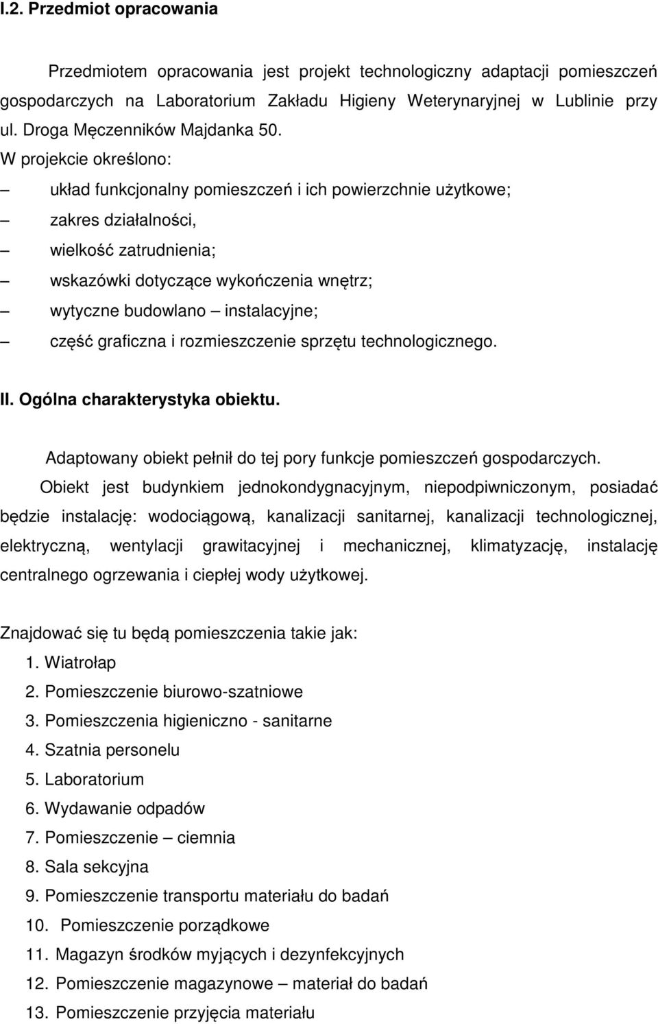 graficzna i rzmieszczenie sprzętu technlgiczneg. II. Ogólna charakterystyka biektu. Adaptwany biekt pełnił d tej pry funkcje pmieszczeń gspdarczych.