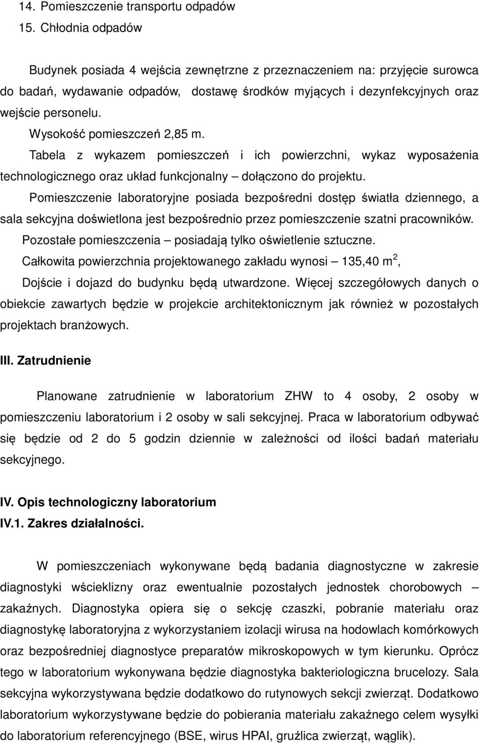 Wyskść pmieszczeń 2,85 m. Tabela z wykazem pmieszczeń i ich pwierzchni, wykaz wypsażenia technlgiczneg raz układ funkcjnalny dłączn d prjektu.