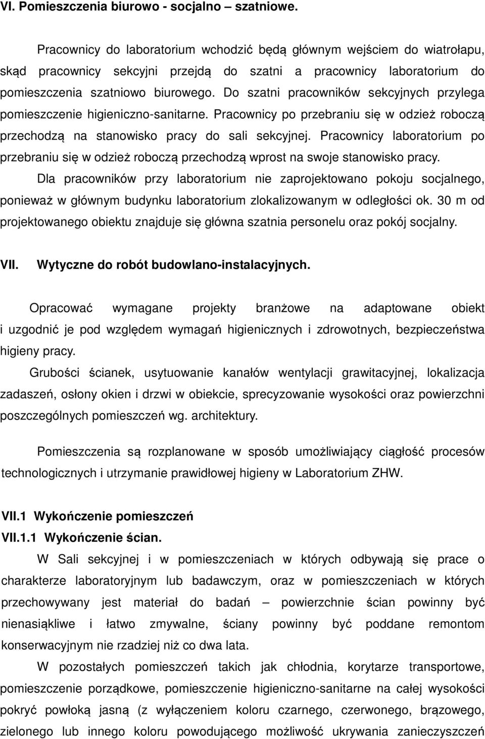 D szatni pracwników sekcyjnych przylega pmieszczenie higieniczn-sanitarne. Pracwnicy p przebraniu się w dzież rbczą przechdzą na stanwisk pracy d sali sekcyjnej.