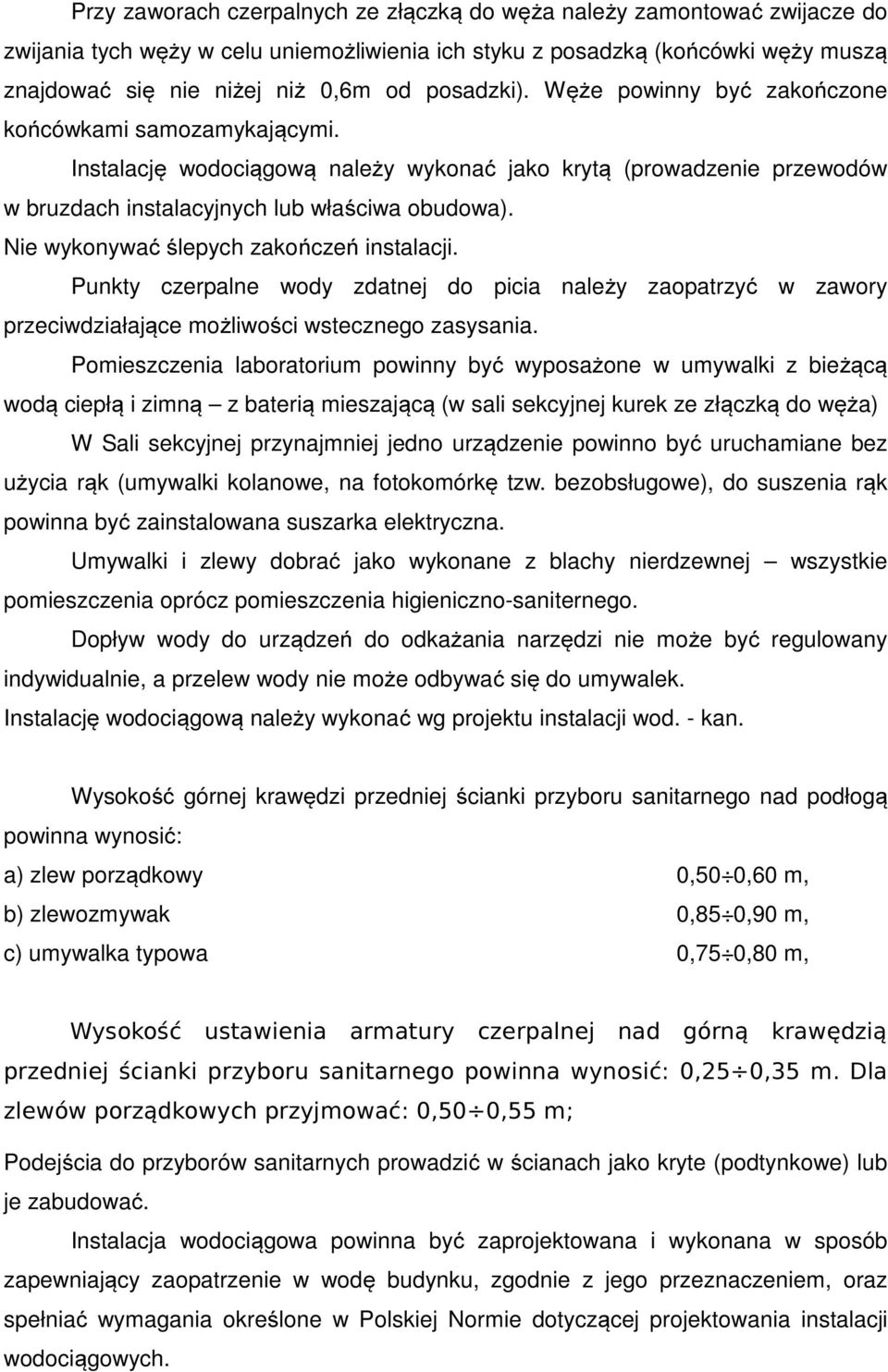 Nie wyknywać ślepych zakńczeń instalacji. Punkty czerpalne wdy zdatnej d picia należy zapatrzyć w zawry przeciwdziałające mżliwści wsteczneg zasysania.