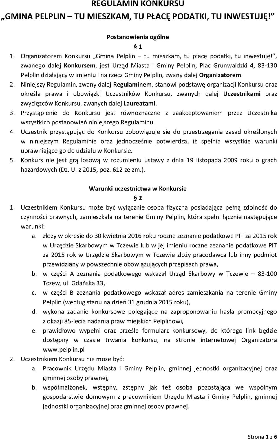 Niniejszy Regulamin, zwany dalej Regulaminem, stanowi podstawę organizacji Konkursu oraz określa prawa i obowiązki Uczestników Konkursu, zwanych dalej Uczestnikami oraz zwycięzców Konkursu, zwanych