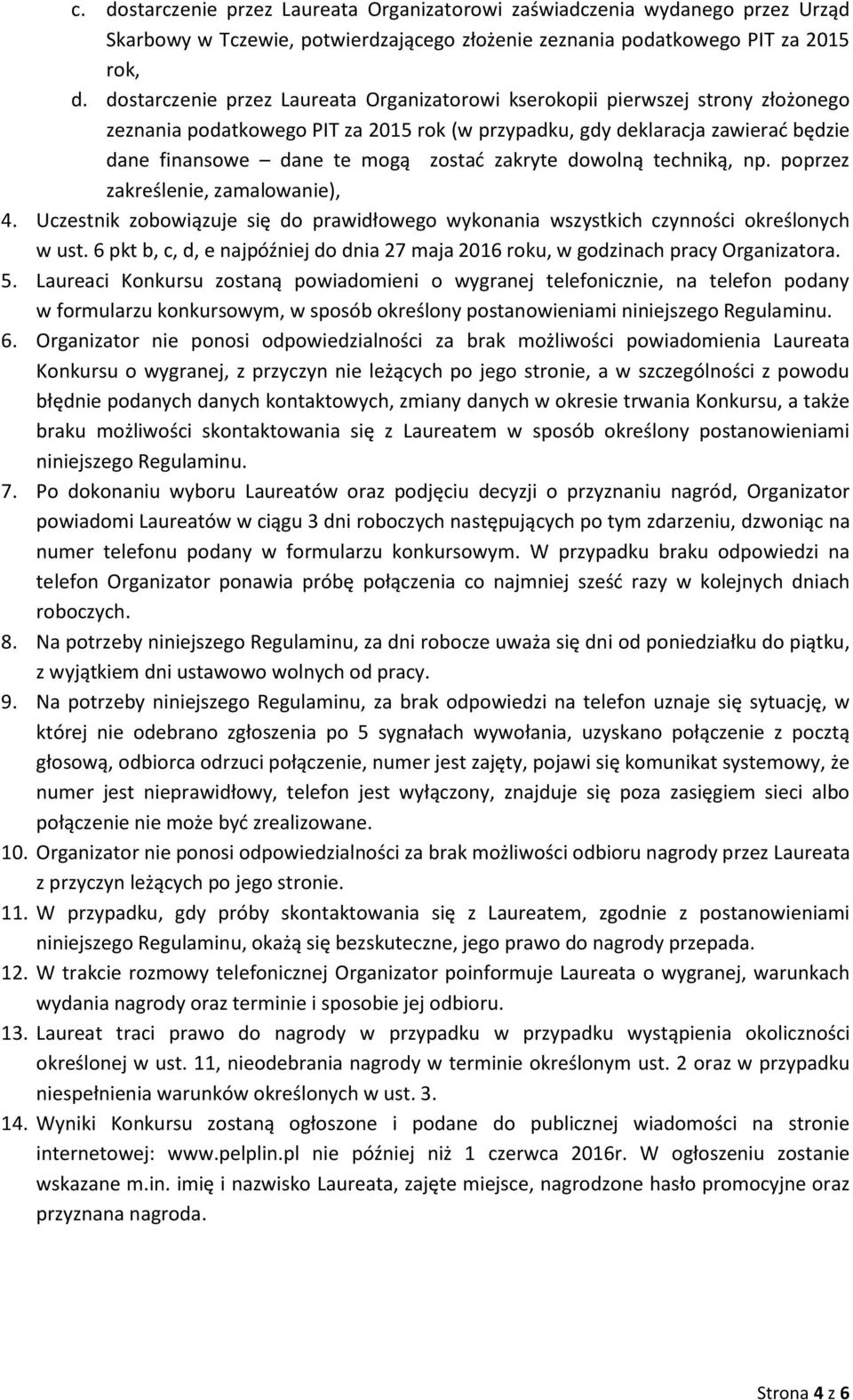 zakryte dowolną techniką, np. poprzez zakreślenie, zamalowanie), 4. Uczestnik zobowiązuje się do prawidłowego wykonania wszystkich czynności określonych w ust.