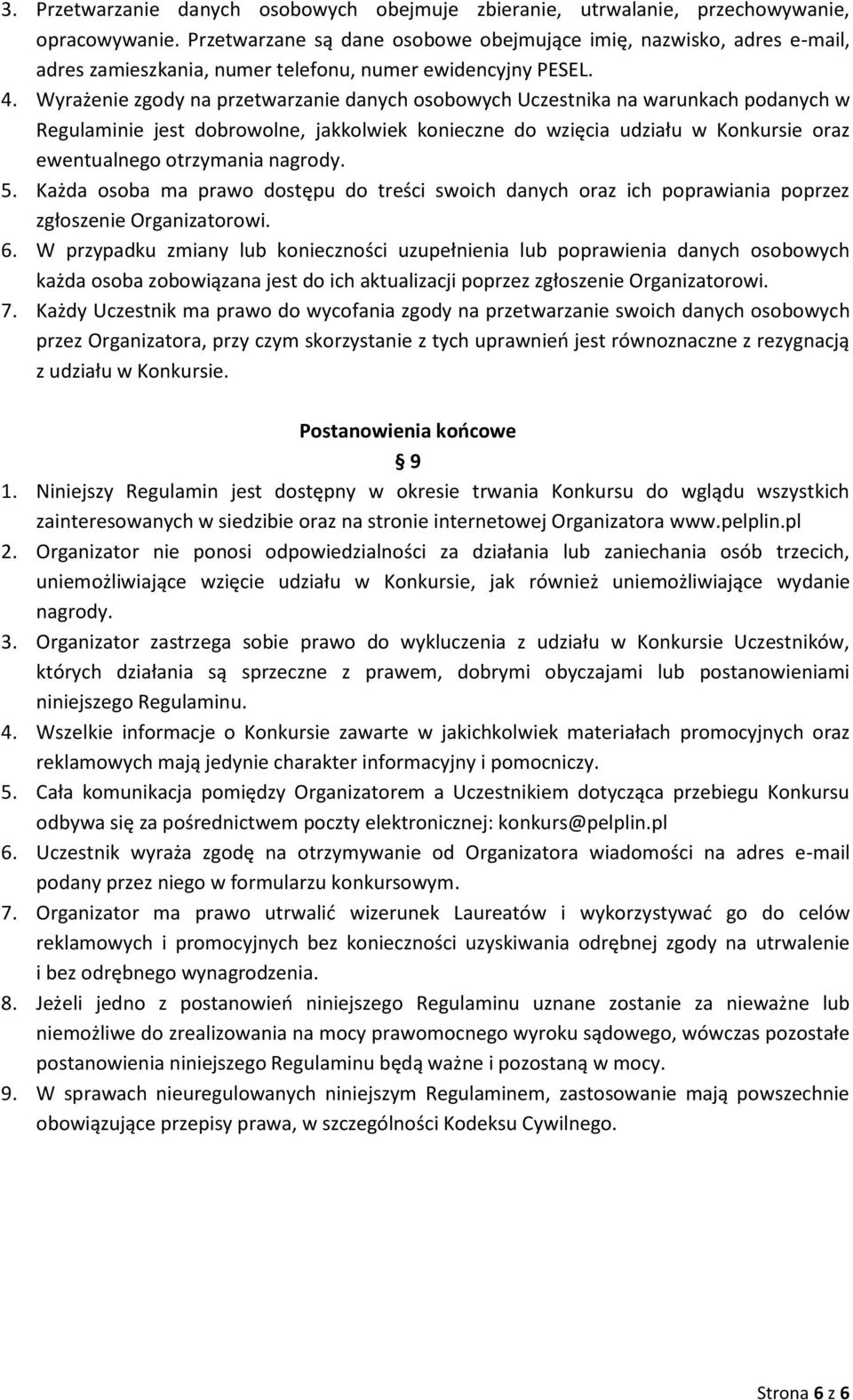 Wyrażenie zgody na przetwarzanie danych osobowych Uczestnika na warunkach podanych w Regulaminie jest dobrowolne, jakkolwiek konieczne do wzięcia udziału w Konkursie oraz ewentualnego otrzymania