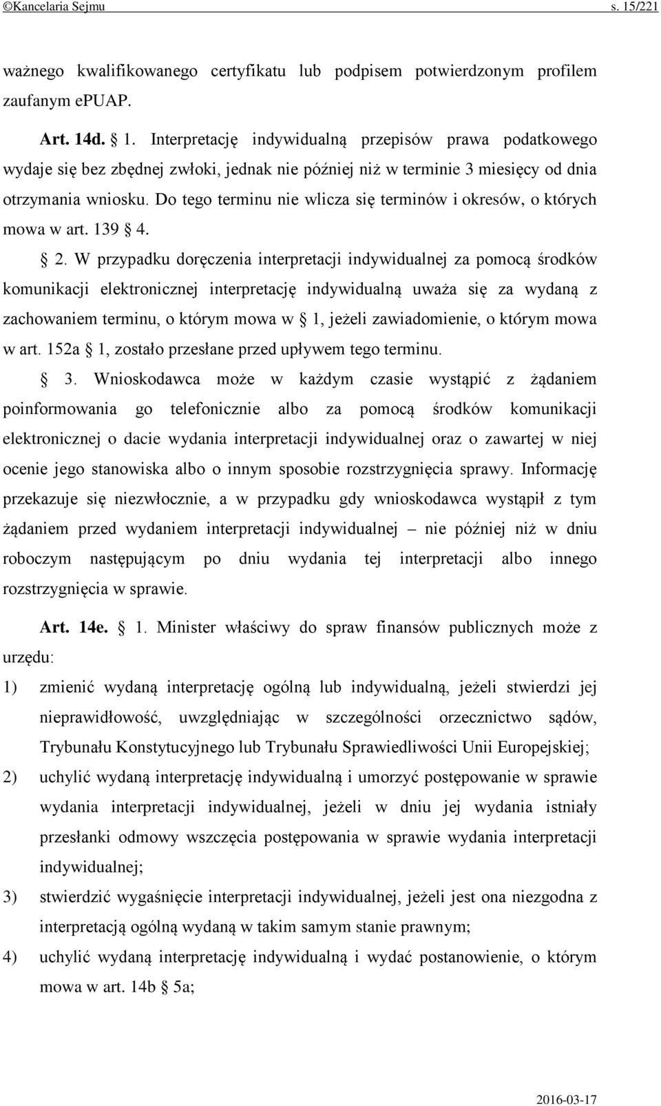 W przypadku doręczenia interpretacji indywidualnej za pomocą środków komunikacji elektronicznej interpretację indywidualną uważa się za wydaną z zachowaniem terminu, o którym mowa w 1, jeżeli