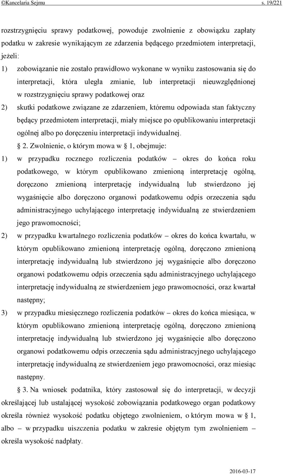 prawidłowo wykonane w wyniku zastosowania się do interpretacji, która uległa zmianie, lub interpretacji nieuwzględnionej w rozstrzygnięciu sprawy podatkowej oraz 2) skutki podatkowe związane ze