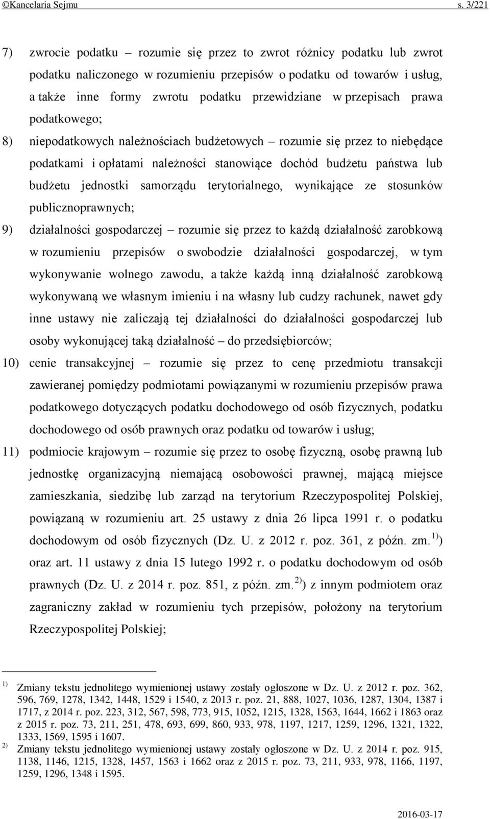 przepisach prawa podatkowego; 8) niepodatkowych należnościach budżetowych rozumie się przez to niebędące podatkami i opłatami należności stanowiące dochód budżetu państwa lub budżetu jednostki