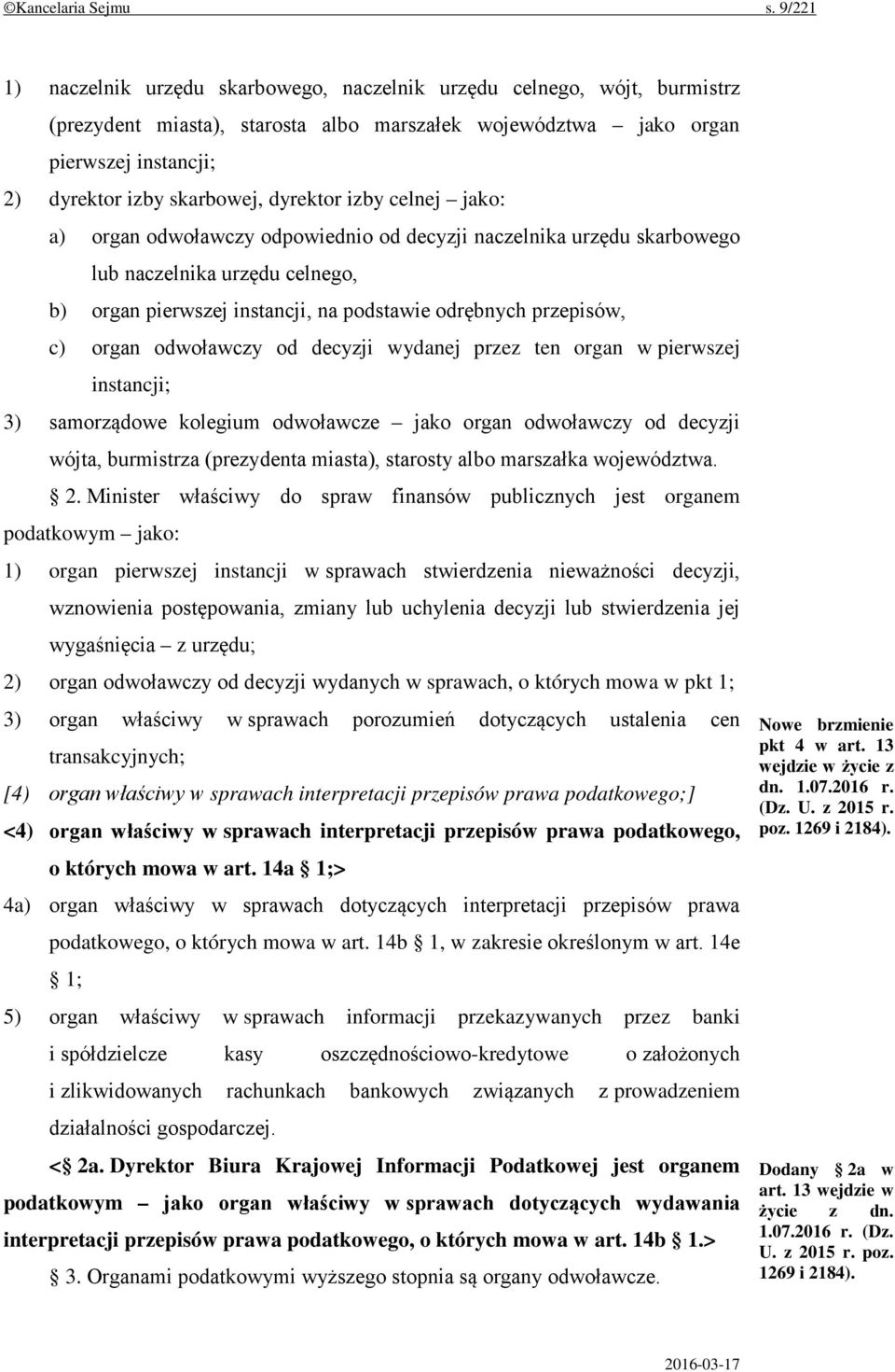 dyrektor izby celnej jako: a) organ odwoławczy odpowiednio od decyzji naczelnika urzędu skarbowego lub naczelnika urzędu celnego, b) organ pierwszej instancji, na podstawie odrębnych przepisów, c)