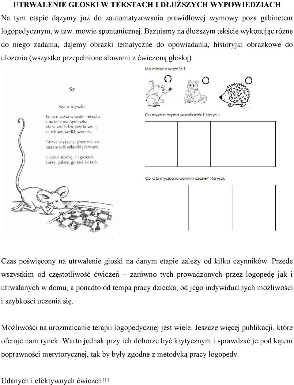 Czas poświęcony na utrwalenie głoski na danym etapie zależy od kilku czynników.