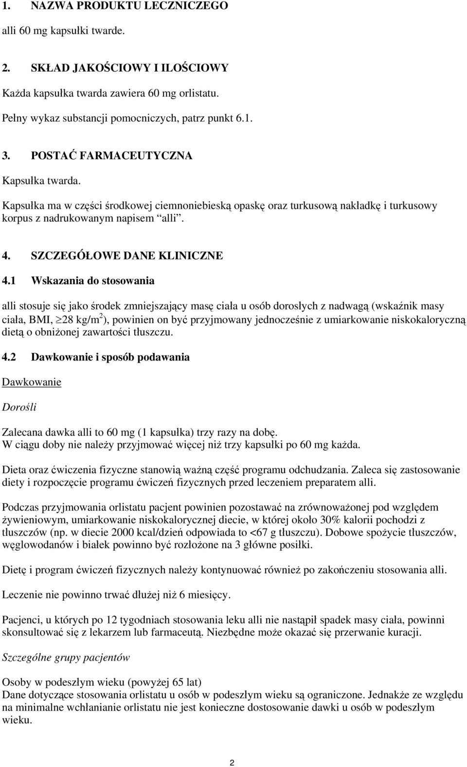 1 Wskazania do stosowania alli stosuje się jako środek zmniejszający masę ciała u osób dorosłych z nadwagą (wskaźnik masy ciała, BMI, 28 kg/m 2 ), powinien on być przyjmowany jednocześnie z
