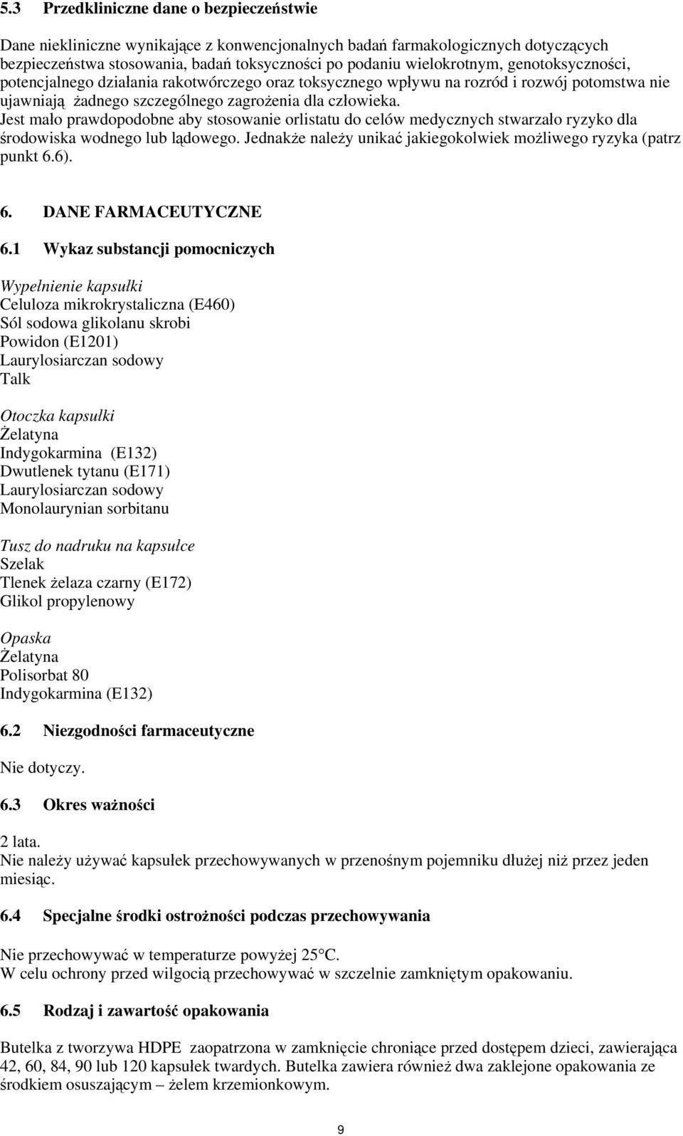 Jest mało prawdopodobne aby stosowanie orlistatu do celów medycznych stwarzało ryzyko dla środowiska wodnego lub lądowego. Jednakże należy unikać jakiegokolwiek możliwego ryzyka (patrz punkt 6.