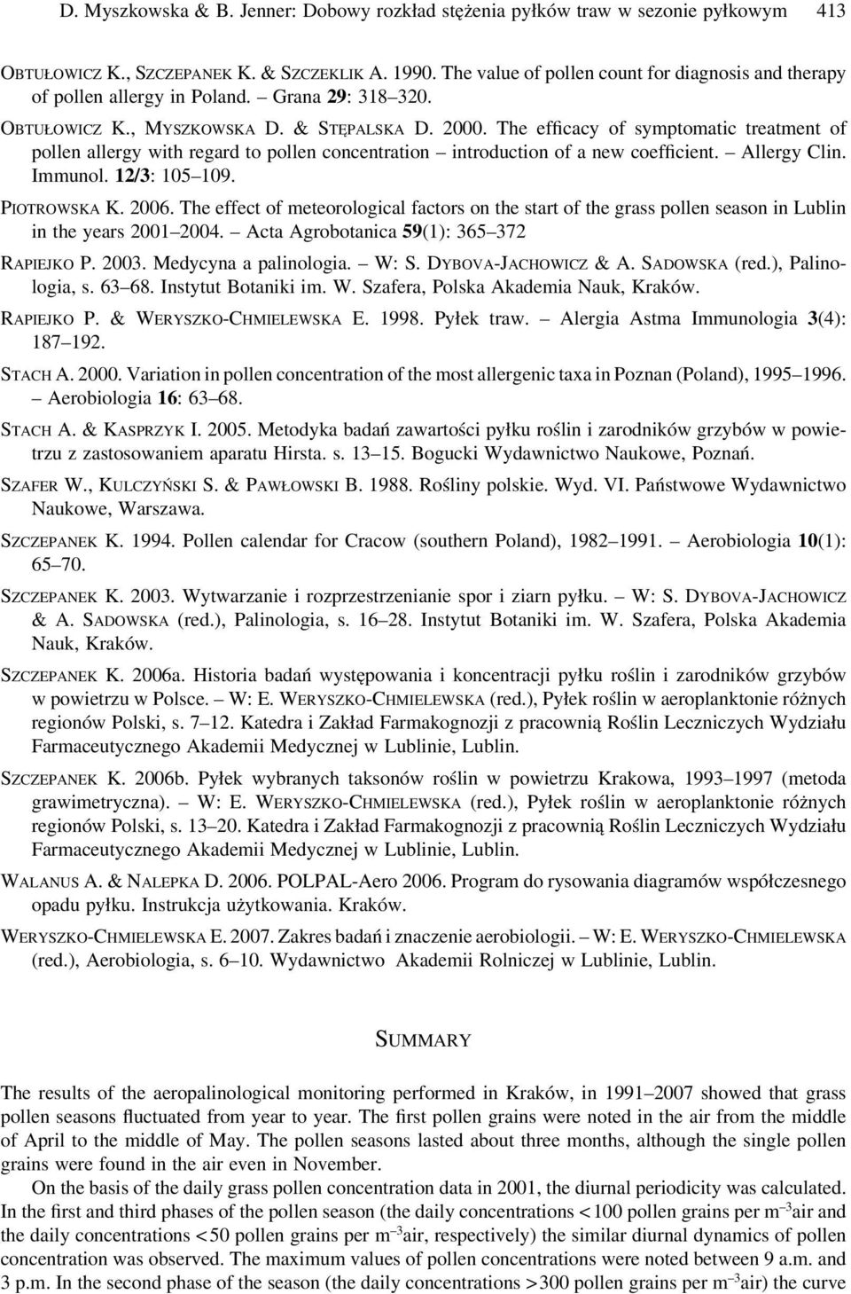 The efficacy of symptomatic treatment of pollen allergy with regard to pollen concentration introduction of a new coefficient. Allergy Clin. Immunol. 12/3: 105 109. PIOTROWSKA K. 2006.