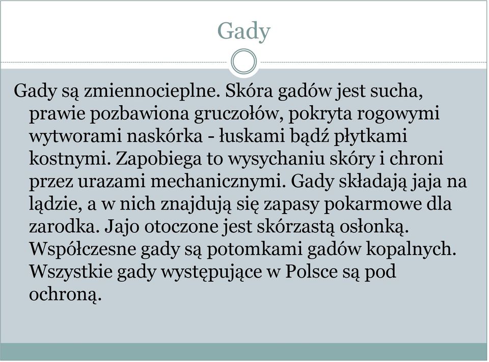 płytkami kostnymi. Zapobiega to wysychaniu skóry i chroni przez urazami mechanicznymi.