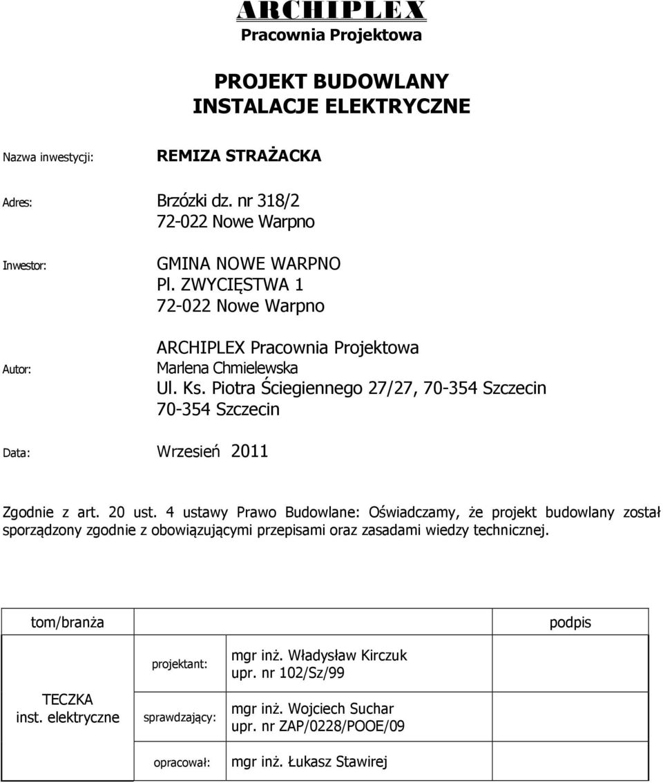 Piotra Ściegiennego 27/27, 70-354 Szczecin 70-354 Szczecin Data: Wrzesień 2011 Zgodnie z art. 20 ust.