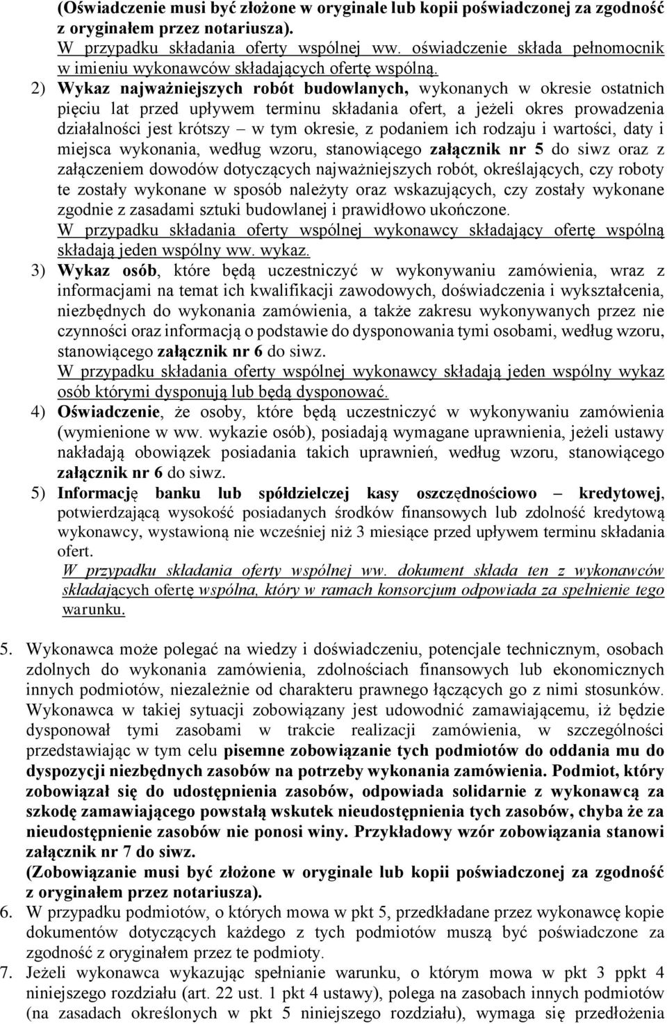 2) Wykaz najważniejszych robót budowlanych, wykonanych w okresie ostatnich pięciu lat przed upływem terminu składania ofert, a jeżeli okres prowadzenia działalności jest krótszy w tym okresie, z