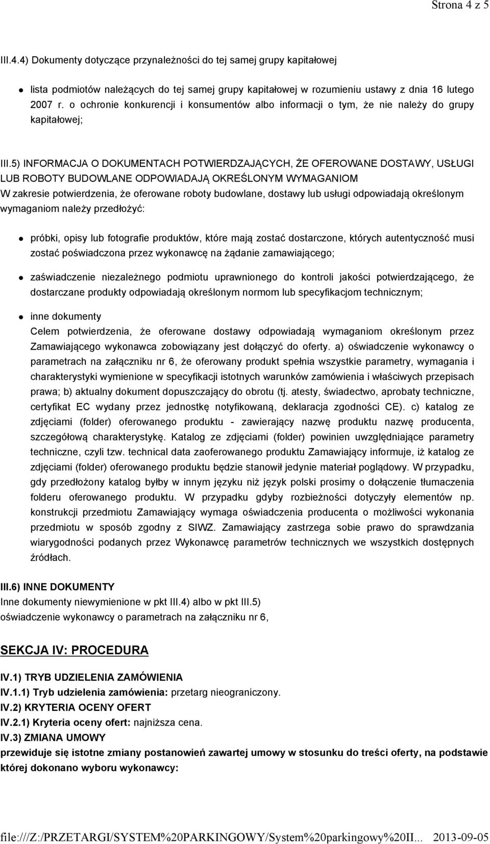 5) INFORMACJA O DOKUMENTACH POTWIERDZAJĄCYCH, ŻE OFEROWANE DOSTAWY, USŁUGI LUB ROBOTY BUDOWLANE ODPOWIADAJĄ OKREŚLONYM WYMAGANIOM W zakresie potwierdzenia, że oferowane roboty budowlane, dostawy lub