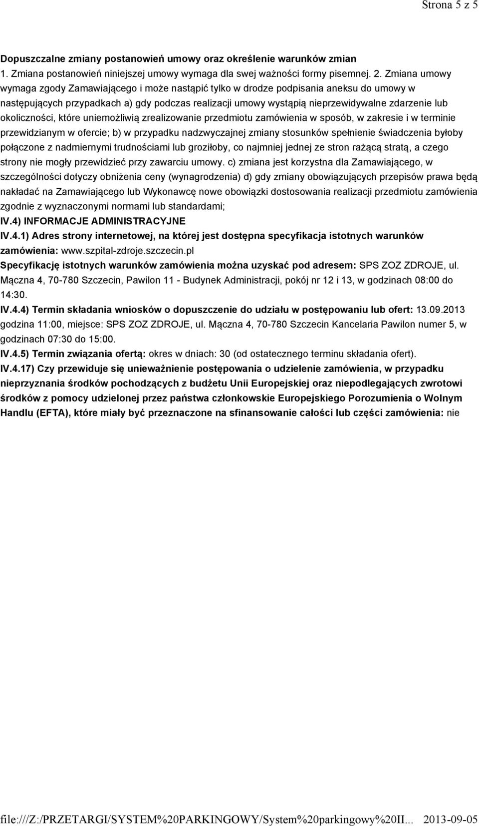 okoliczności, które uniemożliwią zrealizowanie przedmiotu zamówienia w sposób, w zakresie i w terminie przewidzianym w ofercie; b) w przypadku nadzwyczajnej zmiany stosunków spełnienie świadczenia