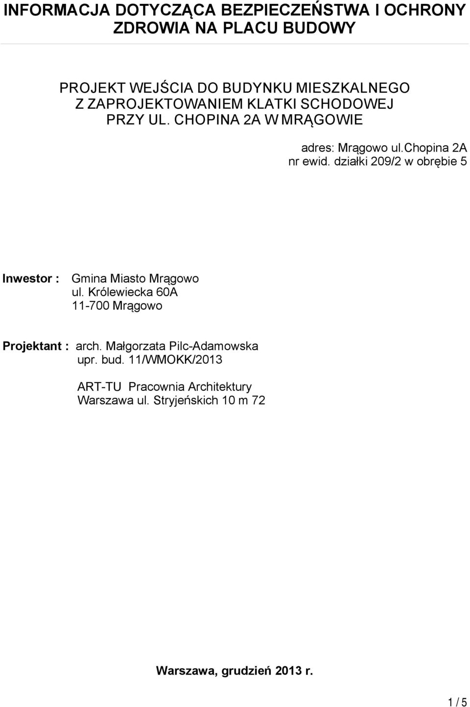 działki 209/2 w obrębie 5 Inwestor : Gmina Miasto Mrągowo ul. Królewiecka 60A 11-700 Mrągowo Projektant : arch.