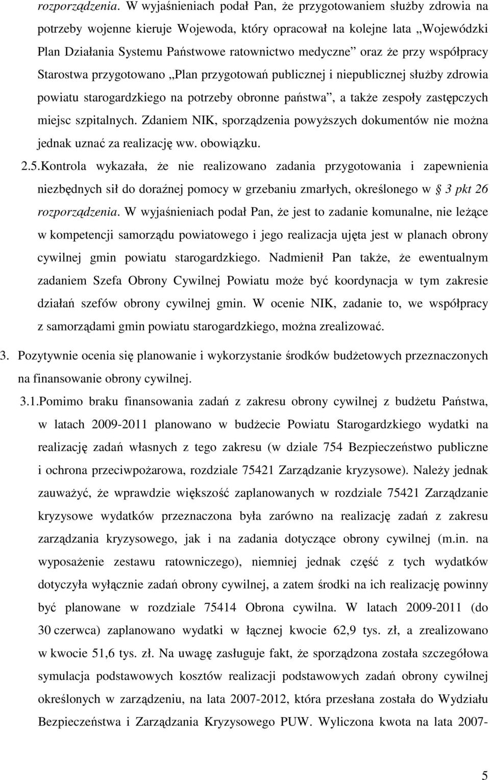 że przy współpracy Starostwa przygotowano Plan przygotowań publicznej i niepublicznej służby zdrowia powiatu starogardzkiego na potrzeby obronne państwa, a także zespoły zastępczych miejsc