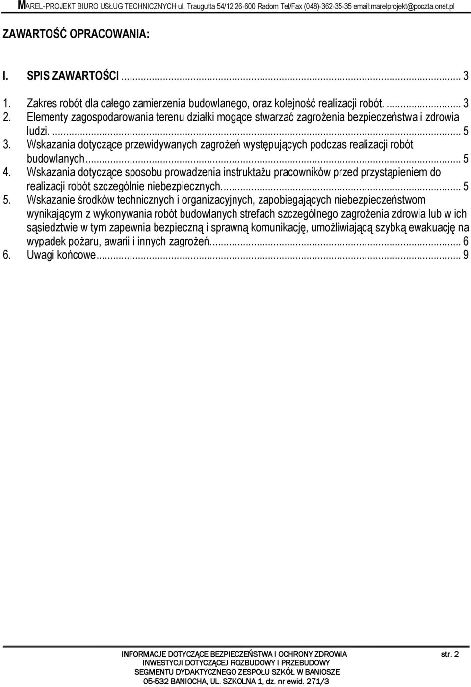 Wskazania dotyczące przewidywanych zagrożeń występujących podczas realizacji robót budowlanych... 5 4.