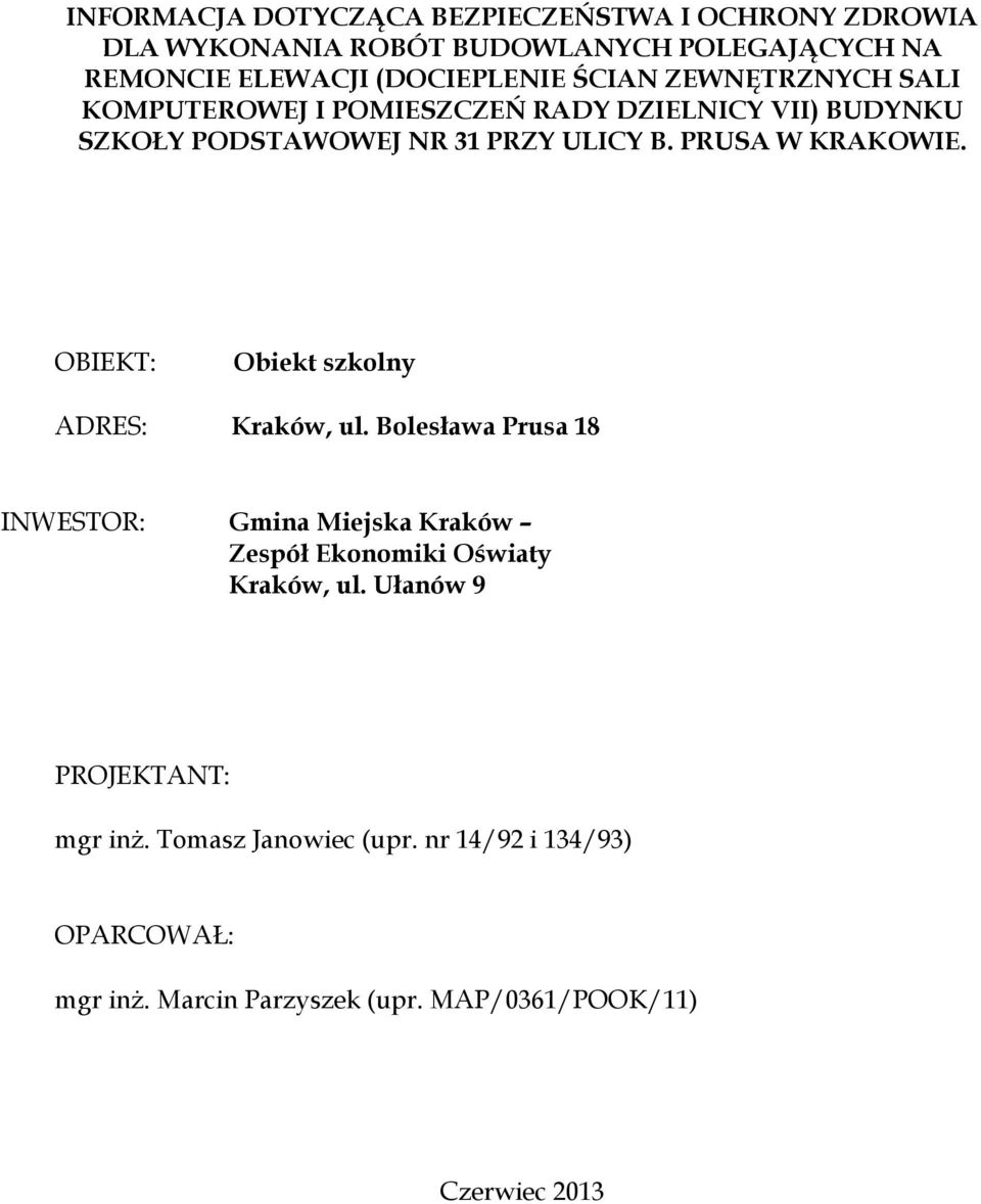 OBIEKT: Obiekt szkolny ADRES: Kraków, ul. Bolesława Prusa 18 INWESTOR: Gmina Miejska Kraków Zespół Ekonomiki Oświaty Kraków, ul.