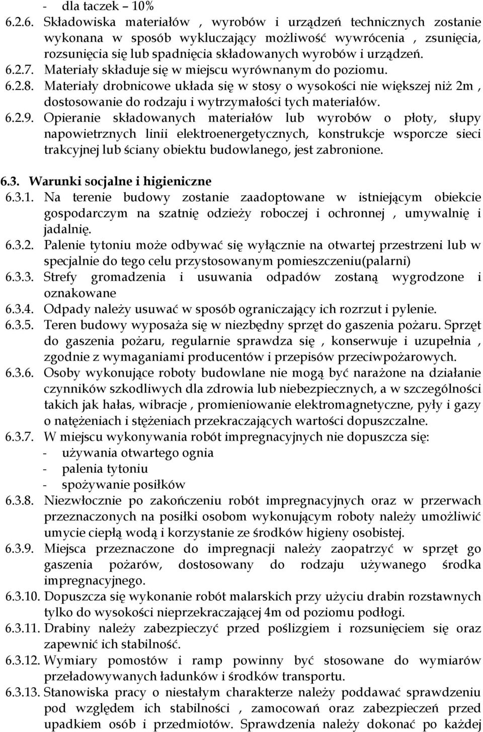 2.7. Materiały składuje się w miejscu wyrównanym do poziomu. 6.2.8. Materiały drobnicowe układa się w stosy o wysokości nie większej niż 2m, dostosowanie do rodzaju i wytrzymałości tych materiałów. 6.2.9.