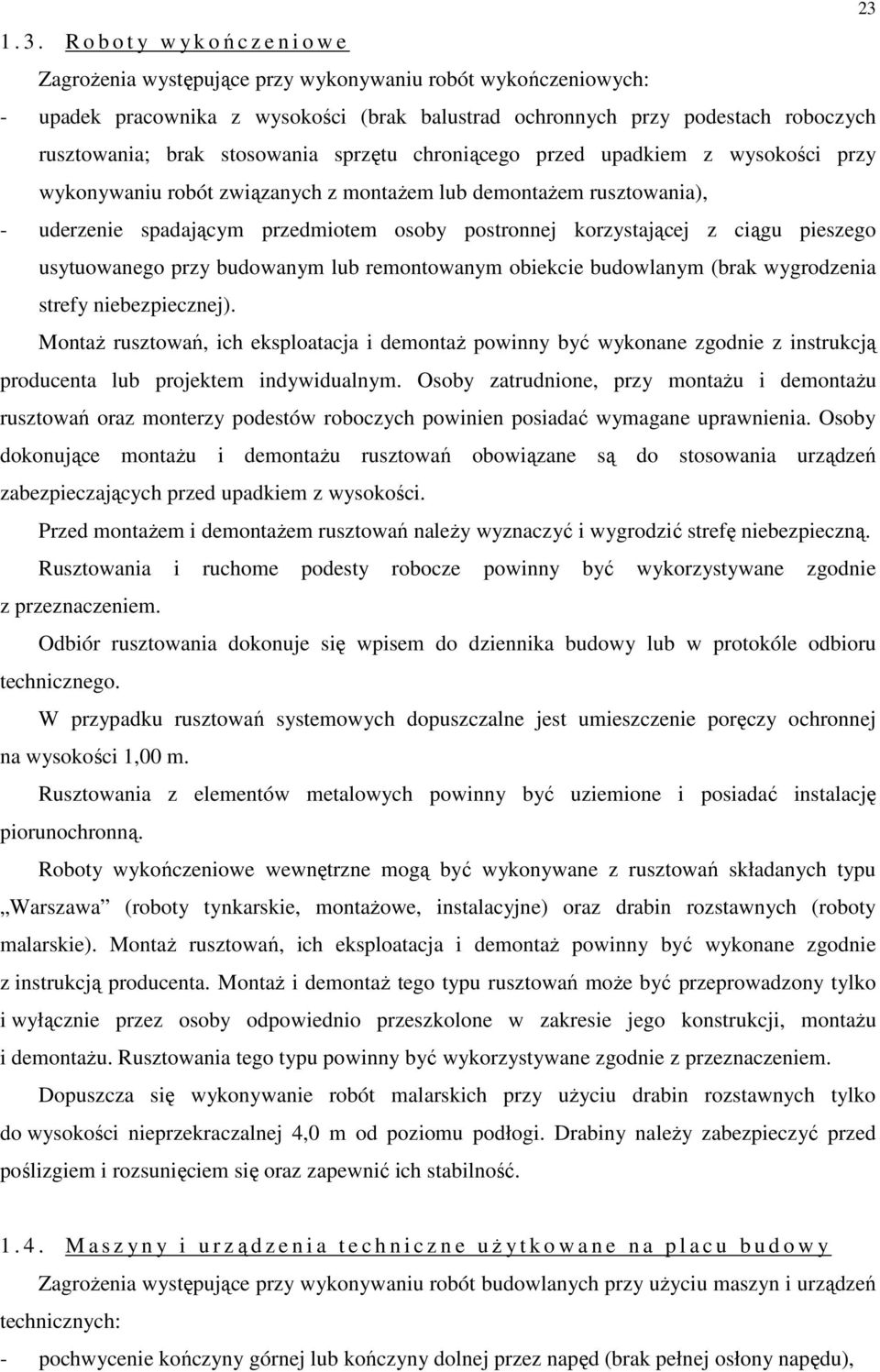 ciągu pieszego usytuowanego przy budowanym lub remontowanym obiekcie budowlanym (brak wygrodzenia strefy niebezpiecznej).