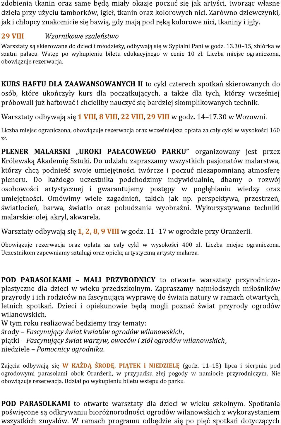 29 VIII Wzornikowe szaleństwo Warsztaty są skierowane do dzieci i młodzieży, odbywają się w Sypialni Pani w godz. 13.30 15, zbiórka w szatni pałacu.